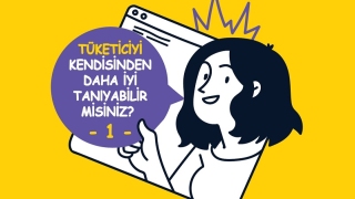 Tüketiciyi kendisinden daha iyi tanıyabilir misiniz?