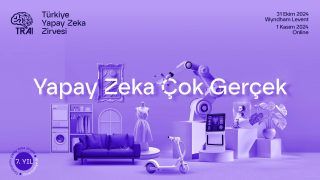 Türkiye Yapay Zeka Zirvesi, “Yapay Zeka Çok Gerçek” teması ile bu yıl yedinci kez gerçekleştirilecek